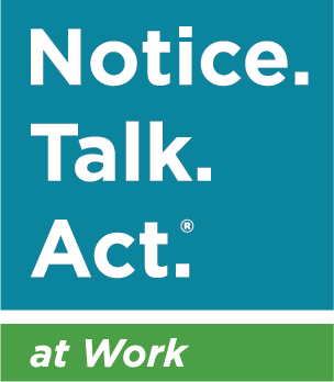 Notice. Talk. Act. at Work logo