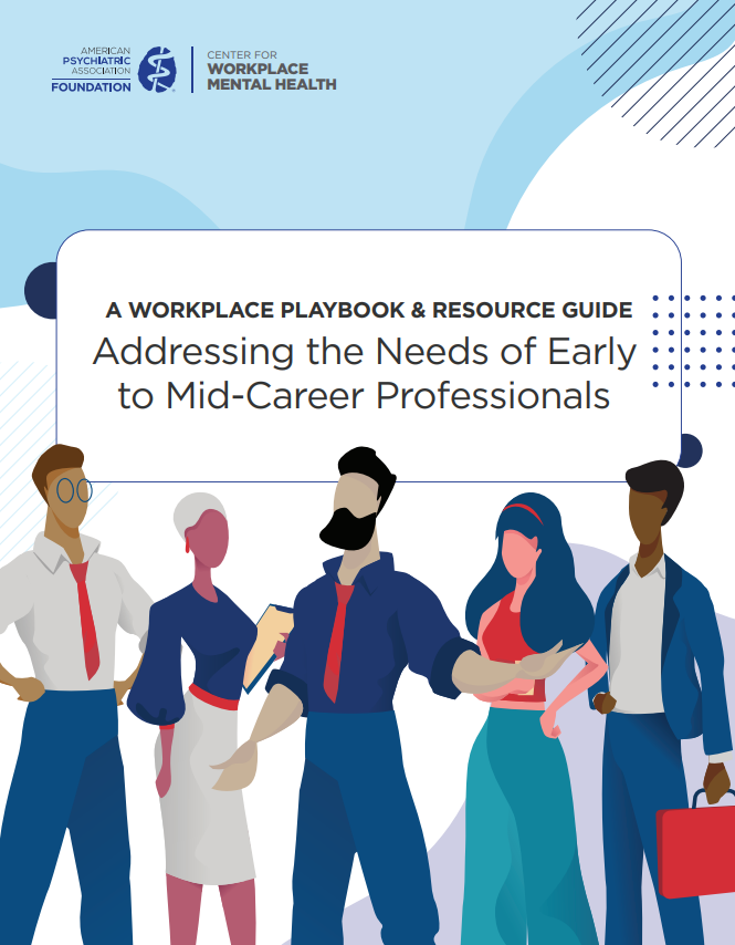 Workplace Playbook and Resource Guide: Addressing the Needs of Early to Mid-Career Professionals Cover with the American Psychiatric Association Foundation Center for Workplace Mental Health logo